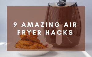 9 Amazing Air Fryer Hacks That Will Change Your Life